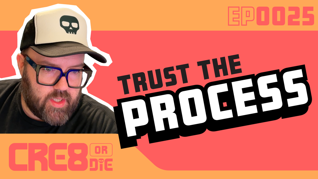 Trust the Process |  EP 25 — CRE8 or DIE Podcast