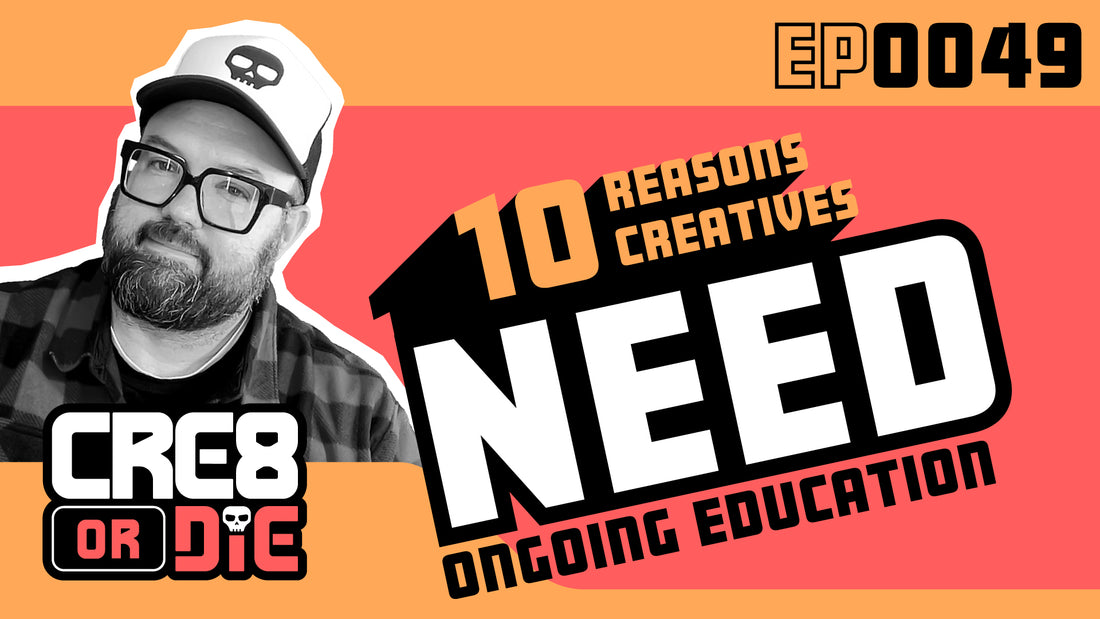 10 Reasons Creatives NEED Ongoing Education