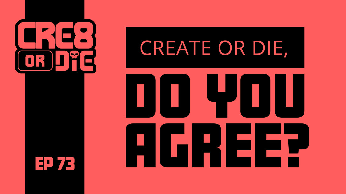 Create or die, do you agree?